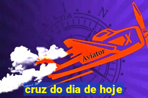 cruz do dia de hoje